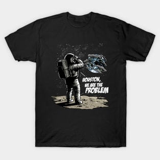 Houston We Are The Problem: Astronaut's Earthly Epiphany T-Shirt